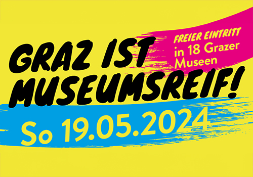 Graz ist museumsreif! So 19.05.2024, Freier Eintritt in 18 Grazer Museen